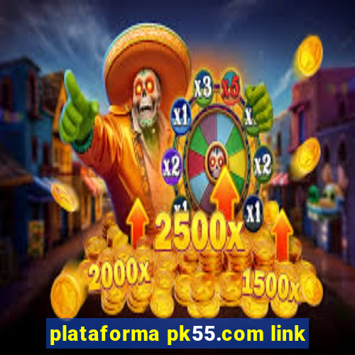 plataforma pk55.com link